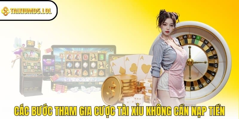 Các bước tham gia cược Tài Xỉu không cần nạp tiền