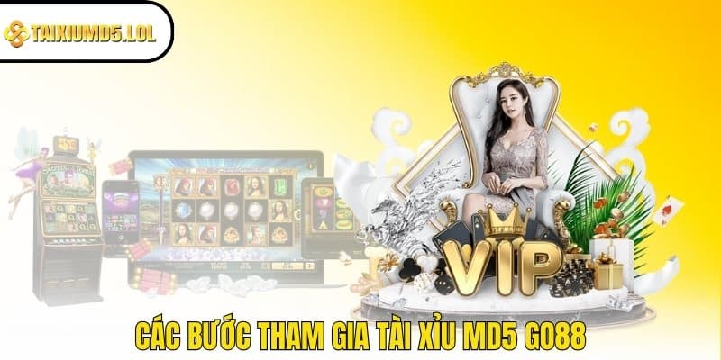 Các bước tham gia Tài Xỉu  MD5 GO88