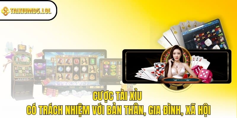 Cược tài xỉu có trách nhiệm với bản thân, gia đình, xã hội