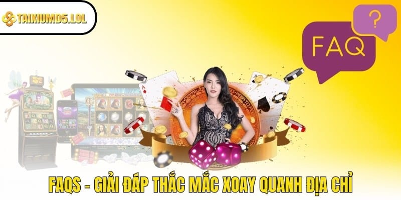 FAQs - Giải đáp thắc mắc xoay quanh địa chỉ