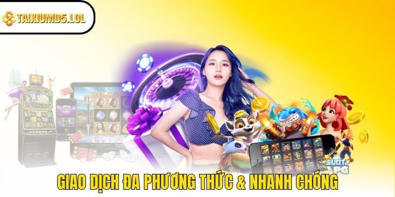 Giao dịch đa phương thức & nhanh chóng