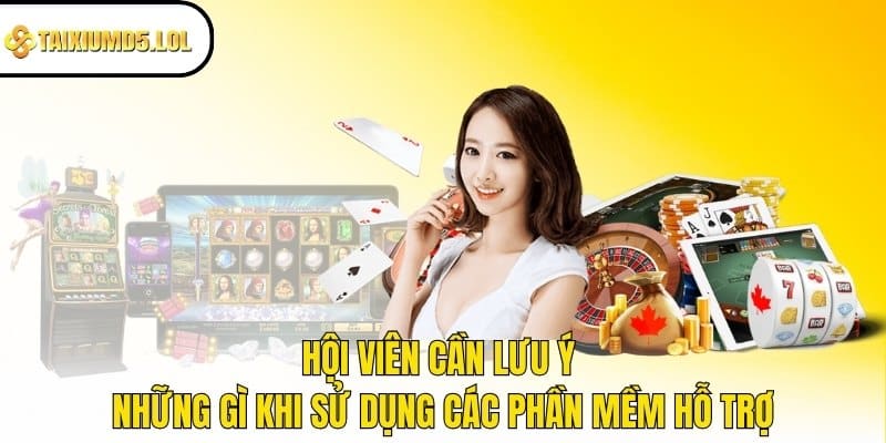 Hội viên cần lưu ý những gì khi sử dụng các phần mềm hỗ trợ