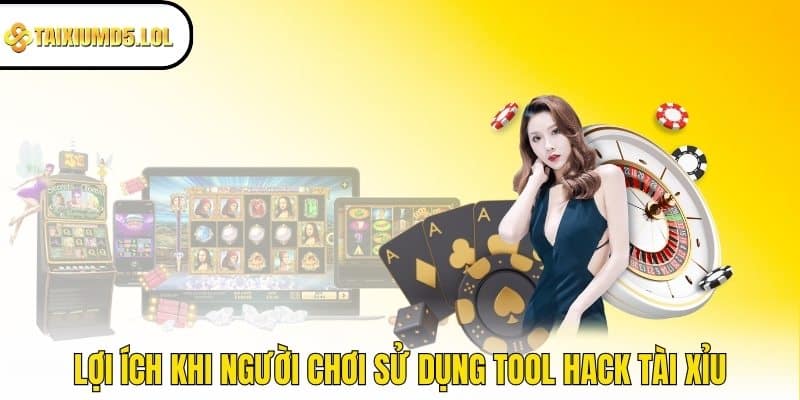 Lợi ích khi người chơi sử dụng tool hack tài xỉu