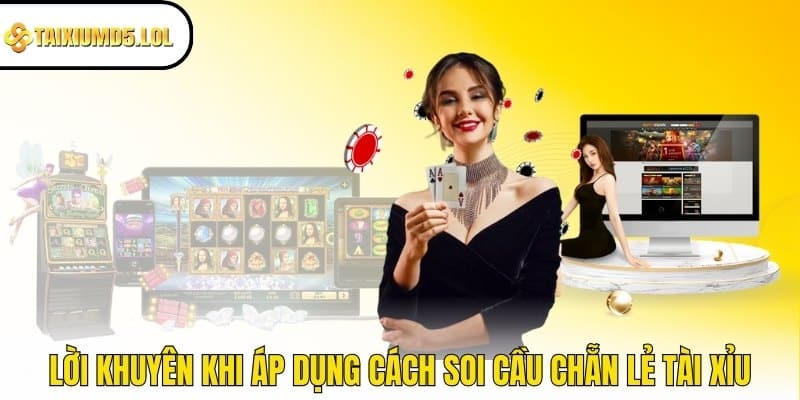 Lời khuyên khi áp dụng cách soi cầu chẵn lẻ Tài Xỉu