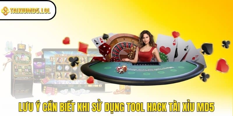 Lưu ý cần biết khi sử dụng tool hack Tài Xỉu MD5