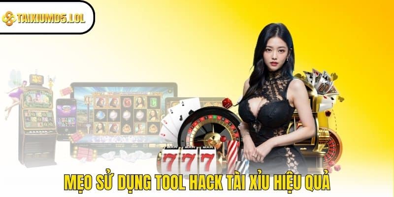 Mẹo sử dụng tool hack tài xỉu hiệu quả