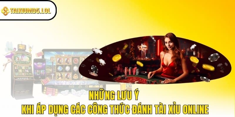 Những lưu ý khi áp dụng các công thức đánh Tài Xỉu online 