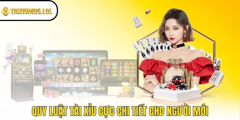 Quy luật Tài Xỉu cực chi tiết cho người mới