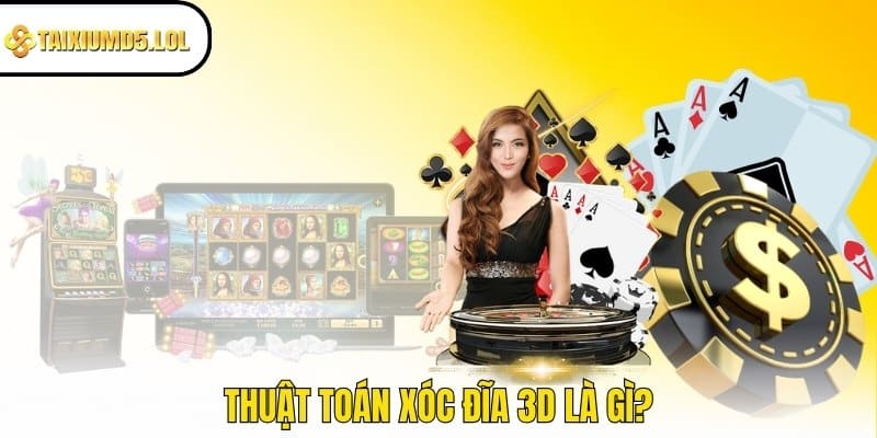 Thuật toán Xóc Đĩa 3D là gì?