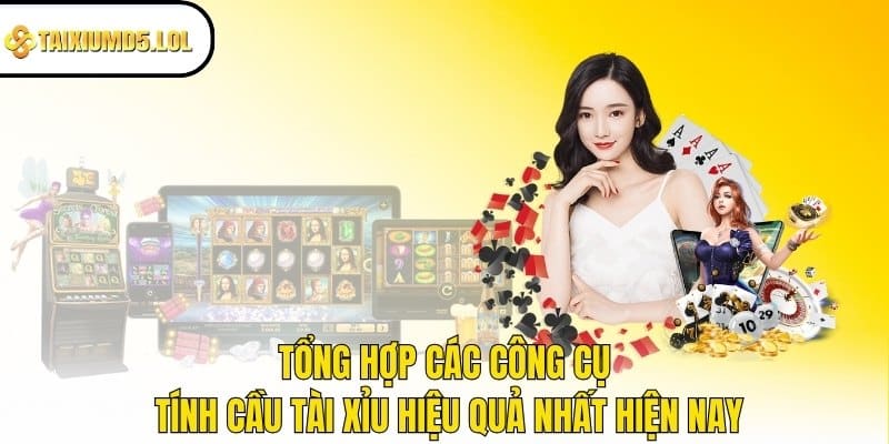 Tổng hợp các công cụ tính cầu Tài Xỉu hiệu quả nhất hiện nay