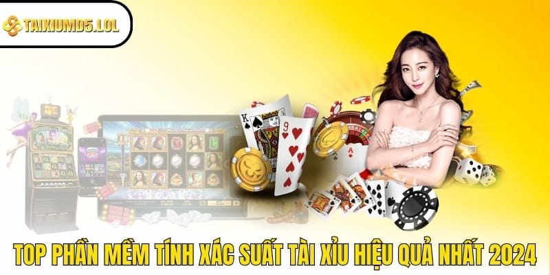 Top phần mềm tính xác suất tài xỉu hiệu quả nhất 2024