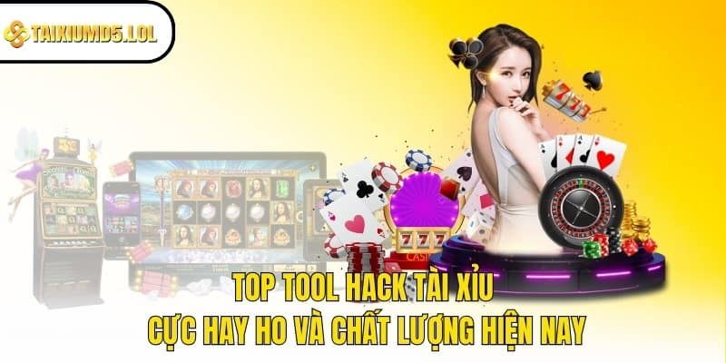 Top tool hack tài xỉu cực hay ho và chất lượng hiện nay