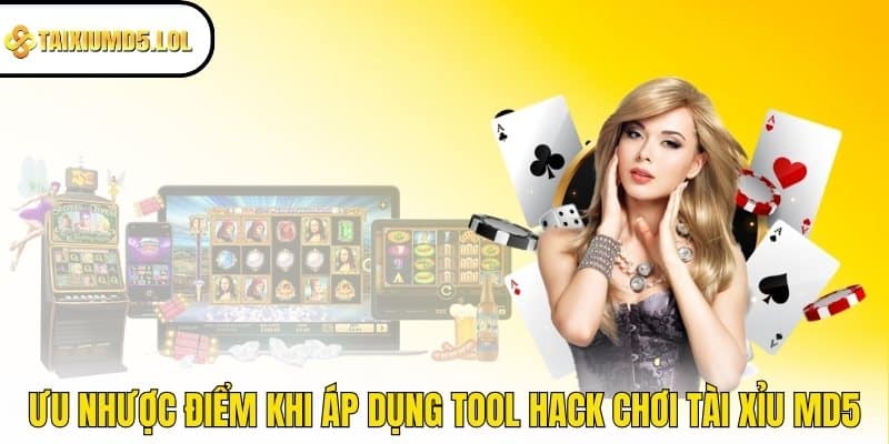 Ưu nhược điểm khi áp dụng tool hack chơi Tài Xỉu MD5