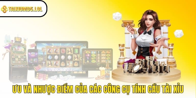 Ưu và nhược điểm của các công cụ tính cầu Tài Xỉu