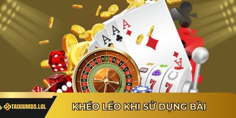 Khéo Léo Khi Sử Dụng Bài