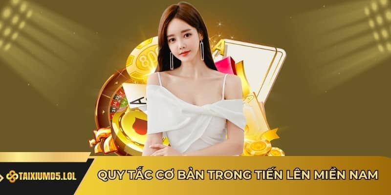 Quy Tắc Cơ Bản Trong Tiến Lên Miền Nam