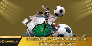 Tỷ lệ kèo 88 - Trải nghiệm cược đỉnh cao bóng đá